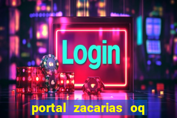 portal zacarias oq q e para falar